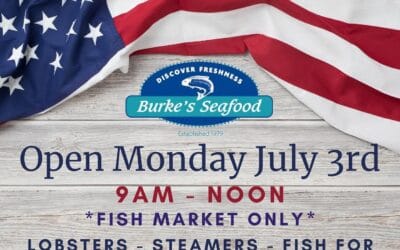 As you make your plans for the upcoming Holiday Weekend, please note that we will be  Open MONDAY July 3rd from 9am – Noon. Fish market only ~ no cooked food. Whether you’re celebrating Saturday, Sunday, Monday or Tuesday, anything you buy at Burke’s will be nice and FRESH (including live Lobsters). Ordering ahead is recommended Weekend Hours: Saturday July 1 9am – 3pm Sunday July 2 Closed Monday July 3 9am – Non Tuesday July 4 Closed